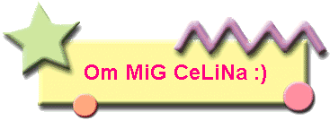 Om MiG CeLiNa :)
